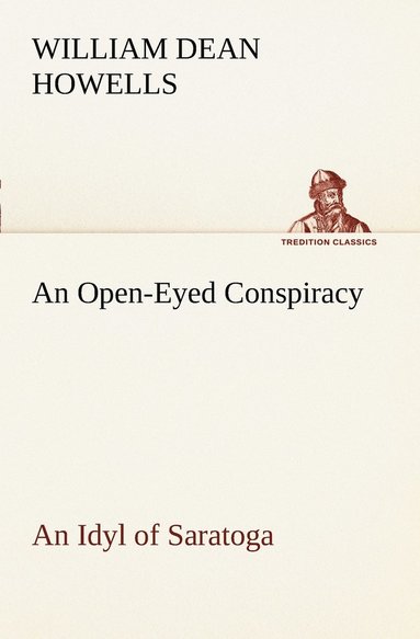 bokomslag An Open-Eyed Conspiracy; an Idyl of Saratoga