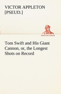 bokomslag Tom Swift and His Giant Cannon, or, the Longest Shots on Record