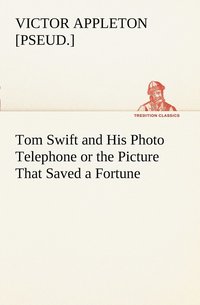 bokomslag Tom Swift and His Photo Telephone or the Picture That Saved a Fortune