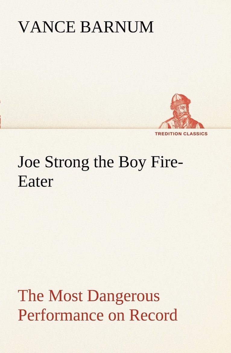 Vance Barnum - Joe Strong the Boy Fire-Eater The Most Dangerous Performance on Record, Häftad