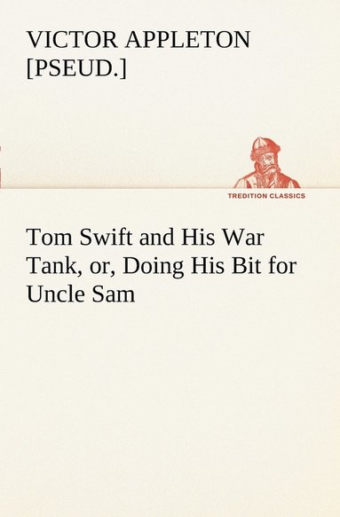bokomslag Tom Swift and His War Tank, or, Doing His Bit for Uncle Sam