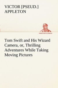 bokomslag Tom Swift and His Wizard Camera, or, Thrilling Adventures While Taking Moving Pictures