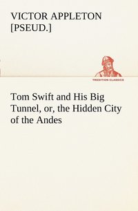 bokomslag Tom Swift and His Big Tunnel, or, the Hidden City of the Andes