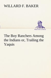 bokomslag The Boy Ranchers Among the Indians or, Trailing the Yaquis