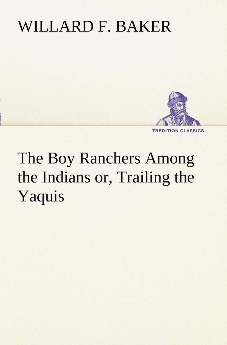 The Boy Ranchers Among the Indians or, Trailing the Yaquis 1