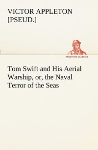 bokomslag Tom Swift and His Aerial Warship, or, the Naval Terror of the Seas