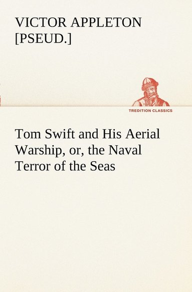 bokomslag Tom Swift and His Aerial Warship, or, the Naval Terror of the Seas
