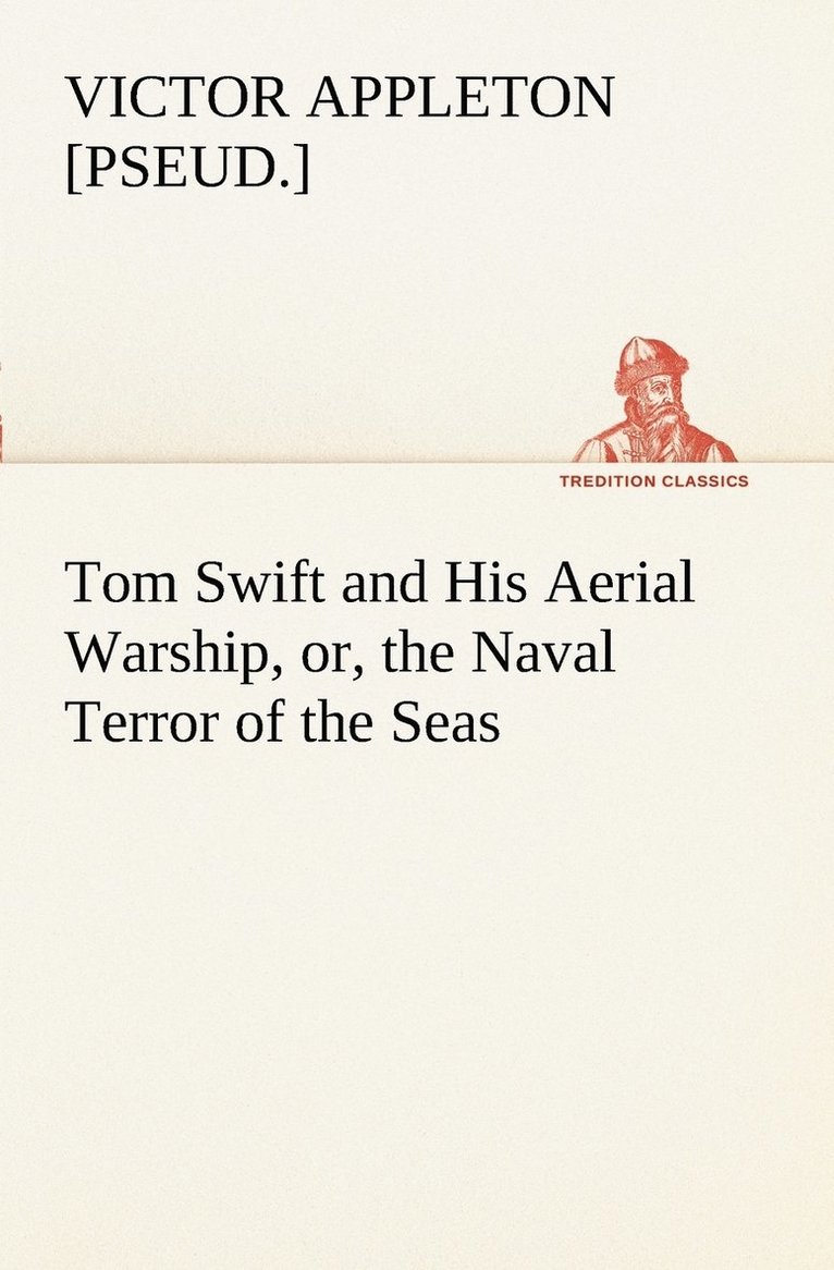 Tom Swift and His Aerial Warship, or, the Naval Terror of the Seas 1