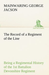 bokomslag The Record of a Regiment of the Line Being a Regimental History of the 1st Battalion Devonshire Regiment during the Boer War 1899-1902