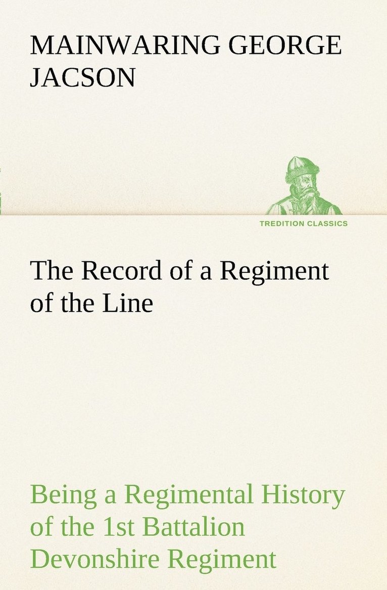 The Record of a Regiment of the Line Being a Regimental History of the 1st Battalion Devonshire Regiment during the Boer War 1899-1902 1