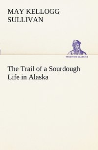 bokomslag The Trail of a Sourdough Life in Alaska