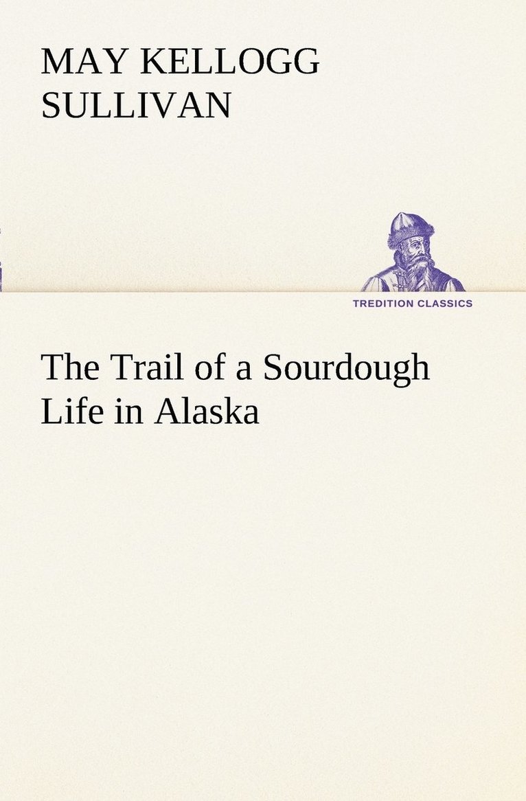 The Trail of a Sourdough Life in Alaska 1