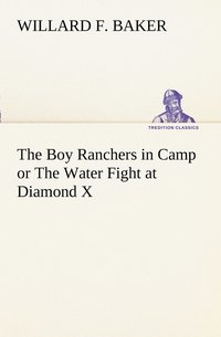 bokomslag The Boy Ranchers in Camp or The Water Fight at Diamond X