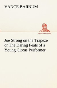 bokomslag Joe Strong on the Trapeze or The Daring Feats of a Young Circus Performer