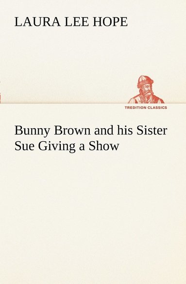 Laura Lee Hope - Bunny Brown and his Sister Sue Giving a Show, Häftad