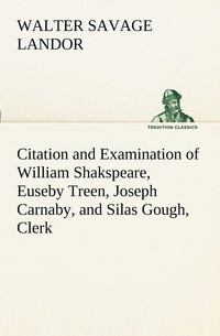 bokomslag Citation and Examination of William Shakspeare, Euseby Treen, Joseph Carnaby, and Silas Gough, Clerk