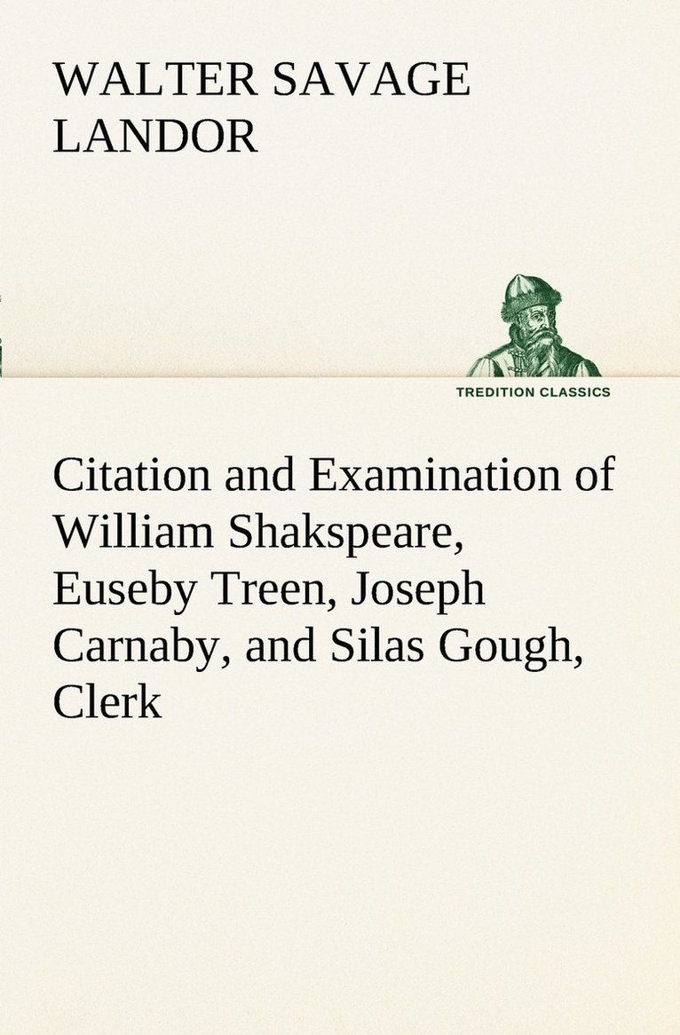 Walter Savage Landor - Citation and Examination of William Shakspeare, Euseby Treen, Joseph Carnaby, and Silas Gough, Clerk, Häftad