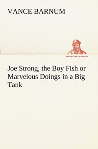bokomslag Joe Strong, the Boy Fish or Marvelous Doings in a Big Tank