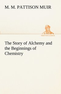bokomslag The Story of Alchemy and the Beginnings of Chemistry
