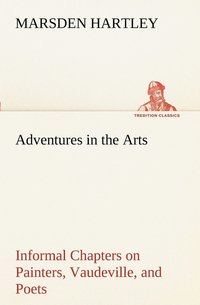 bokomslag Adventures in the Arts Informal Chapters on Painters, Vaudeville, and Poets