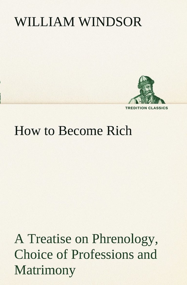 How to Become Rich A Treatise on Phrenology, Choice of Professions and Matrimony 1
