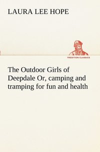 bokomslag The Outdoor Girls of Deepdale Or, camping and tramping for fun and health