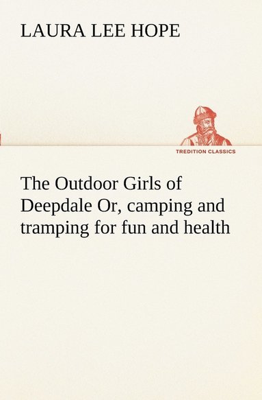 bokomslag The Outdoor Girls of Deepdale Or, camping and tramping for fun and health