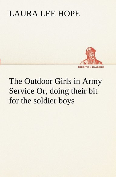 bokomslag Outdoor Girls in Army Service Or, doing their bit for the soldier boys