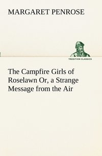 bokomslag The Campfire Girls of Roselawn Or, a Strange Message from the Air