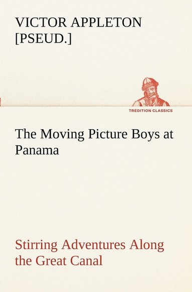 bokomslag Moving Picture Boys at Panama Stirring Adventures Along the Great Canal