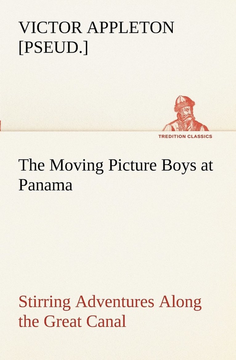 Moving Picture Boys at Panama Stirring Adventures Along the Great Canal 1
