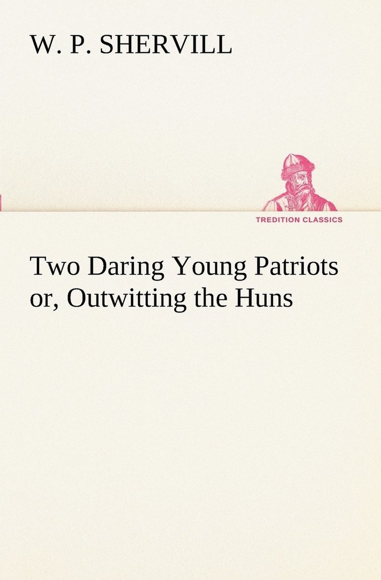 Two Daring Young Patriots or, Outwitting the Huns