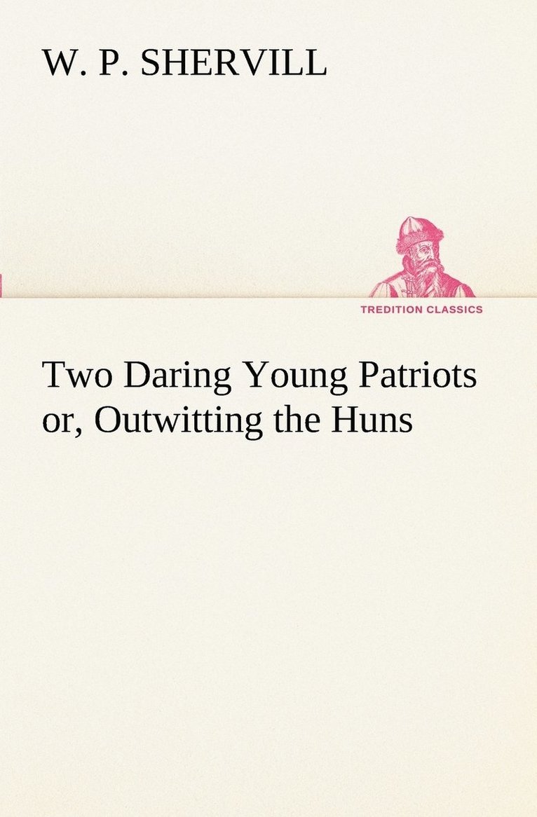 Two Daring Young Patriots or, Outwitting the Huns 1