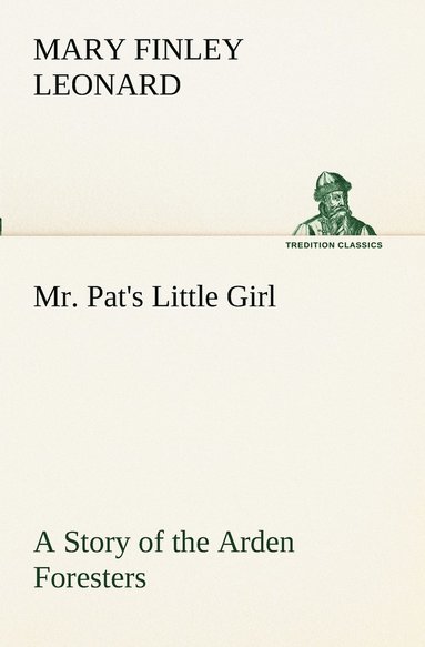 bokomslag Mr. Pat's Little Girl A Story of the Arden Foresters