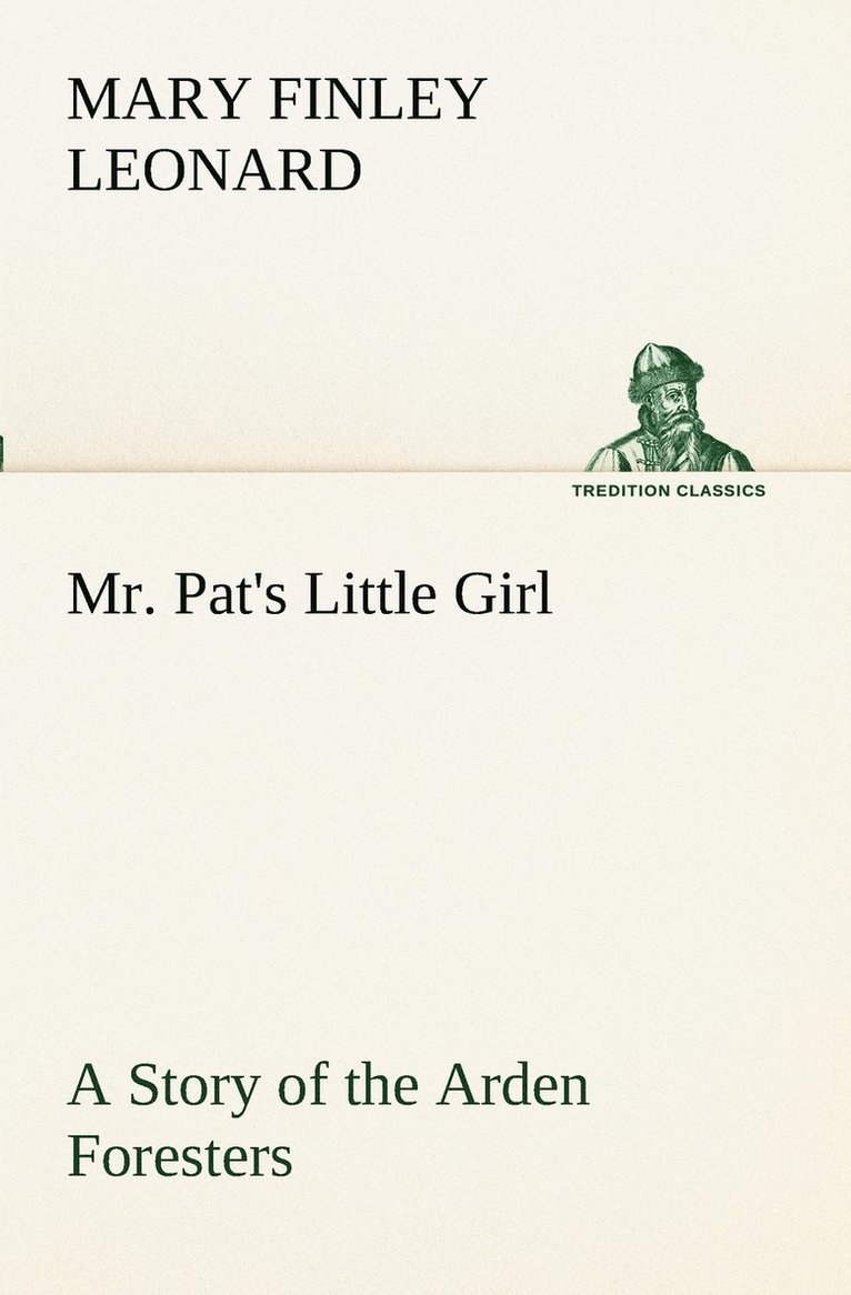 Mr. Pat's Little Girl A Story of the Arden Foresters 1