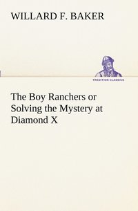 bokomslag The Boy Ranchers or Solving the Mystery at Diamond X