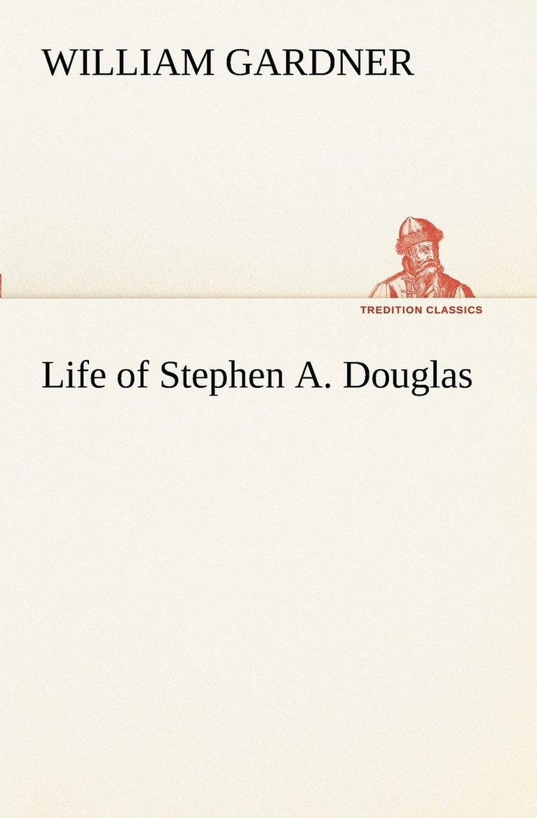 William Gardner - Life of Stephen A. Douglas, Häftad