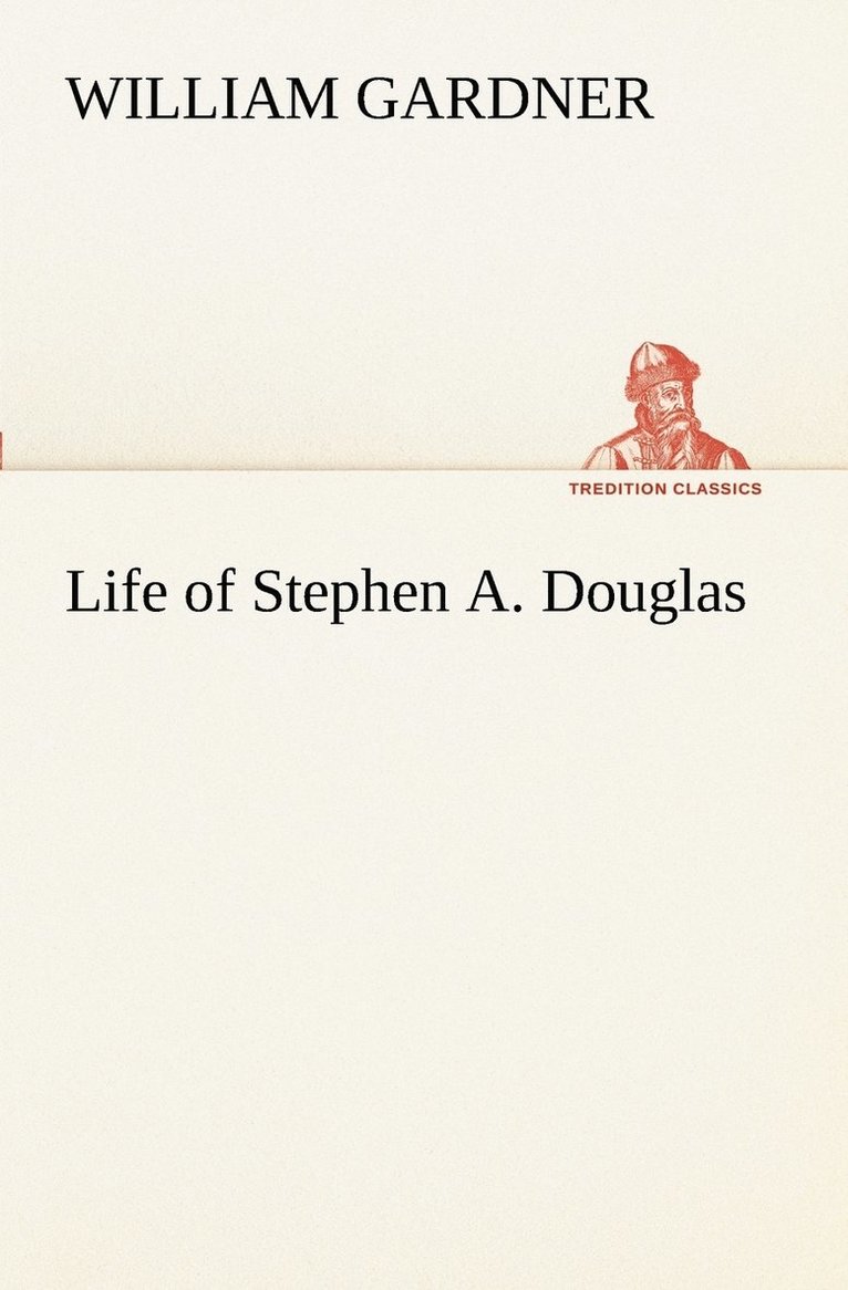 Life of Stephen A. Douglas 1