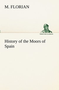 bokomslag History of the Moors of Spain