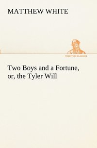 bokomslag Two Boys and a Fortune, or, the Tyler Will