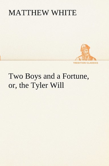 bokomslag Two Boys and a Fortune, or, the Tyler Will