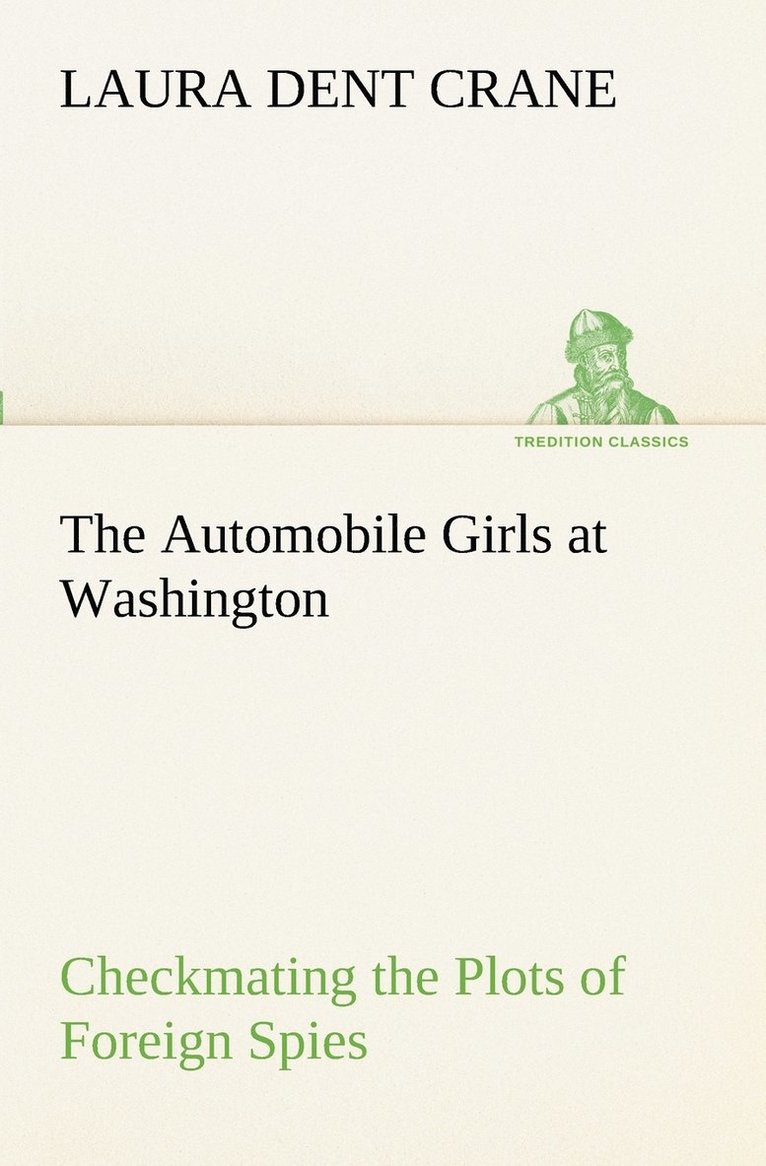 The Automobile Girls at Washington Checkmating the Plots of Foreign Spies 1