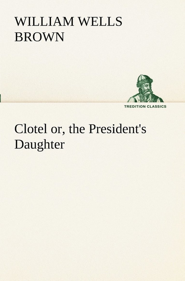 Clotel; or, the President's Daughter 1