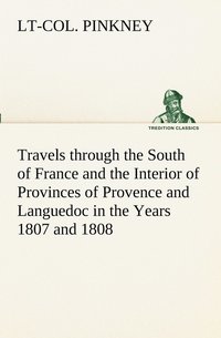 bokomslag Travels through the South of France and the Interior of Provinces of Provence and Languedoc in the Years 1807 and 1808