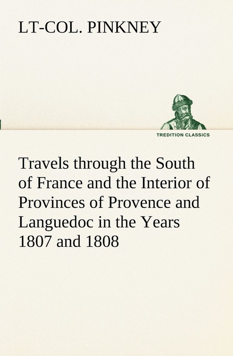 Travels through the South of France and the Interior of Provinces of Provence and Languedoc in the Years 1807 and 1808 1