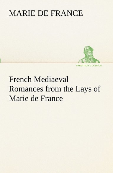 Marie de France - French Mediaeval Romances from the Lays of Marie de France, Häftad