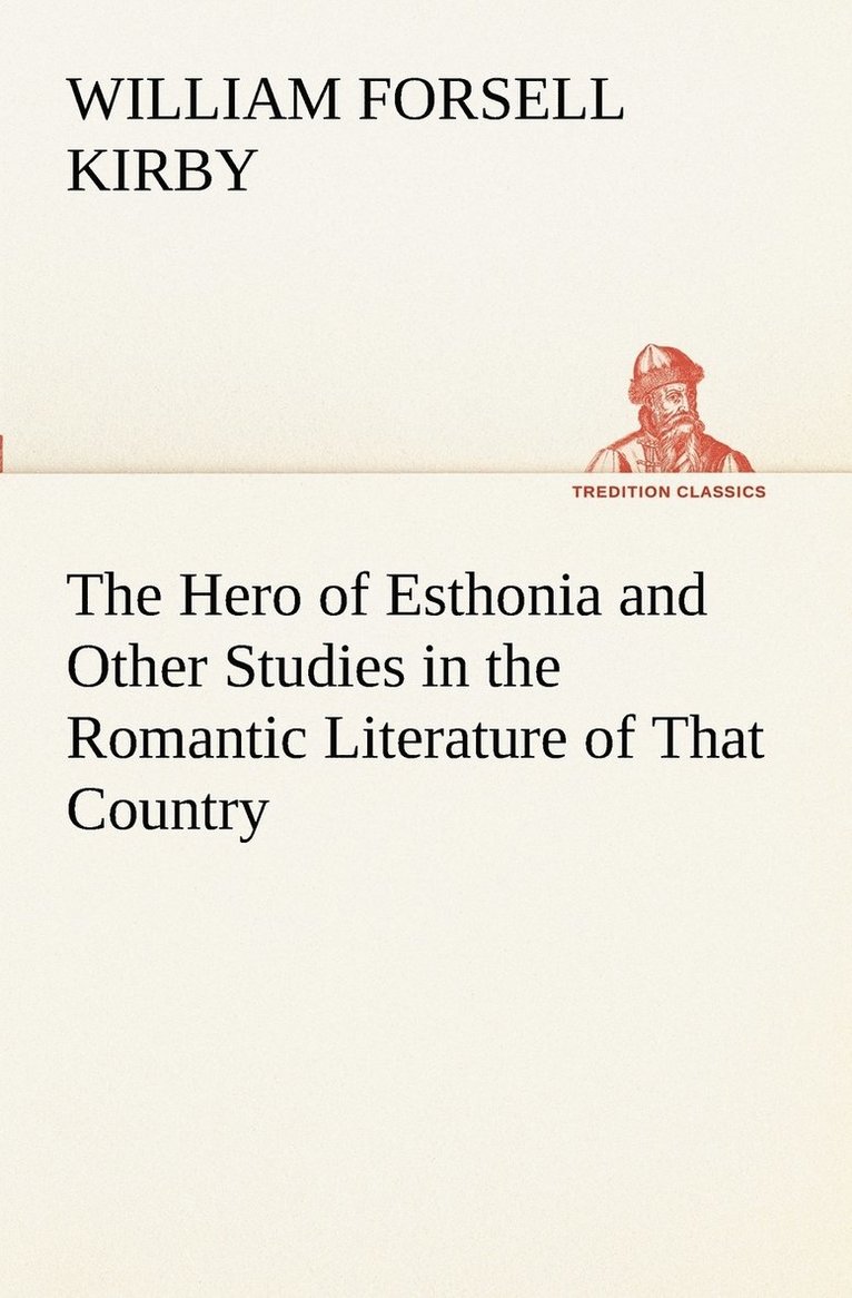 Hero of Esthonia and Other Studies in the Romantic Literature of That Country