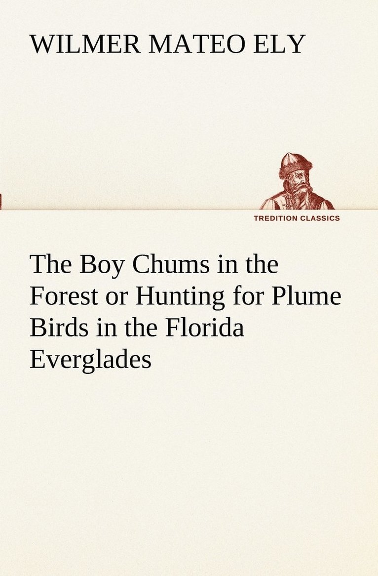 The Boy Chums in the Forest or Hunting for Plume Birds in the Florida Everglades 1