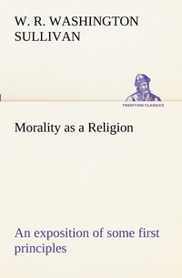 bokomslag Morality as a Religion An exposition of some first principles