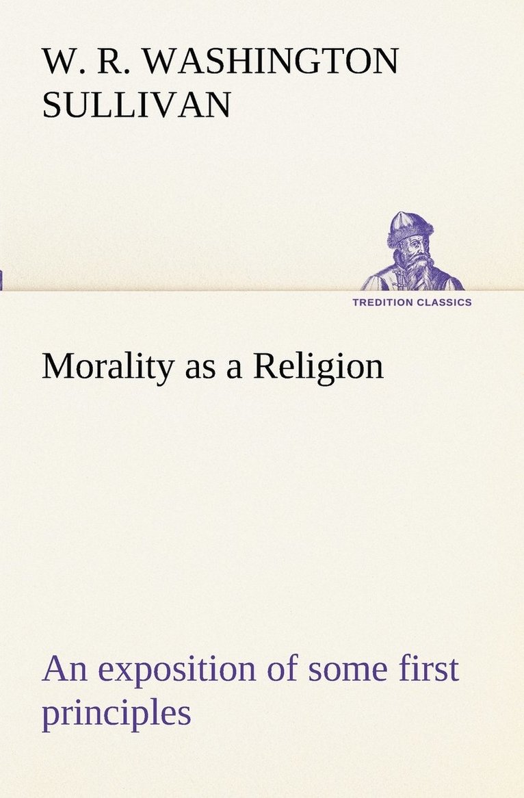 Morality as a Religion An exposition of some first principles 1